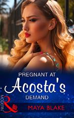 Pregnant At Acosta's Demand (Mills & Boon Modern)