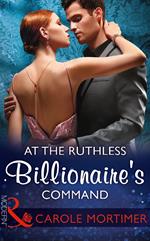 At The Ruthless Billionaire's Command (Mills & Boon Modern)