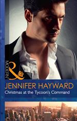 Christmas At The Tycoon's Command (The Powerful Di Fiore Tycoons, Book 1) (Mills & Boon Modern)