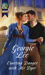 Courting Danger With Mr Dyer (Scandal and Disgrace) (Mills & Boon Historical)