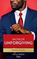 Bachelor Unforgiving (Bachelors in Demand, Book 5)