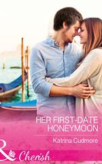 Her First-Date Honeymoon (Romantic Getaways) (Mills & Boon Cherish)