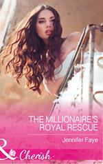 The Millionaire's Royal Rescue (Mirraccino Marriages, Book 1) (Mills & Boon Cherish)