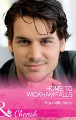 Home To Wickham Falls (Wickham Falls Weddings, Book 1) (Mills & Boon Cherish)