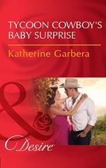 Tycoon Cowboy's Baby Surprise (The Wild Caruthers Bachelors, Book 1) (Mills & Boon Desire)