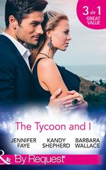 The Tycoon And I: Safe in the Tycoon's Arms / The Tycoon and the Wedding Planner / Swept Away by the Tycoon (Mills & Boon By Request)