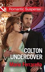 Colton Undercover (The Coltons of Shadow Creek, Book 2) (Mills & Boon Romantic Suspense)
