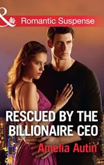 Rescued By The Billionaire Ceo (Man on a Mission, Book 10) (Mills & Boon Romantic Suspense)