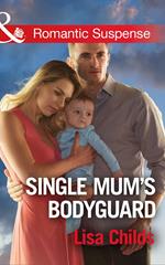 Single Mum's Bodyguard (Bachelor Bodyguards, Book 6) (Mills & Boon Romantic Suspense)