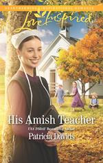 His Amish Teacher (The Amish Bachelors, Book 3) (Mills & Boon Love Inspired)