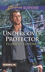 Undercover Protector (Wilderness, Inc., Book 2) (Mills & Boon Love Inspired Suspense)