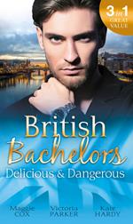 British Bachelors: Delicious & Dangerous: The Tycoon's Delicious Distraction / The Woman Sent to Tame Him / Once a Playboy…