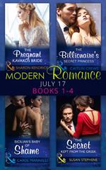 Modern Romance Collection: July 2017 Books 1 - 4: The Pregnant Kavakos Bride / The Billionaire's Secret Princess / Sicilian's Baby of Shame / The Secret Kept from the Greek