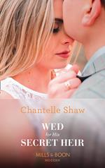 Wed For His Secret Heir (Secret Heirs of Billionaires, Book 15) (Mills & Boon Modern)