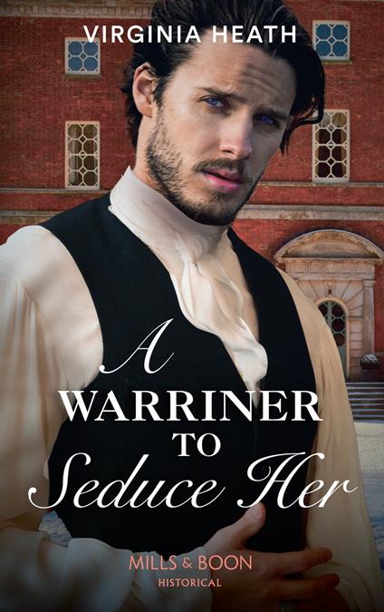 A Warriner To Seduce Her (The Wild Warriners, Book 4) (Mills & Boon Historical)