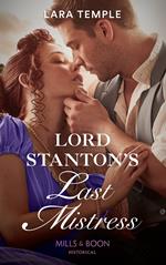 Lord Stanton's Last Mistress (Wild Lords and Innocent Ladies, Book 3) (Mills & Boon Historical)