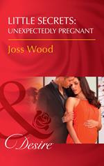 Little Secrets: Unexpectedly Pregnant (Little Secrets, Book 7) (Mills & Boon Desire)