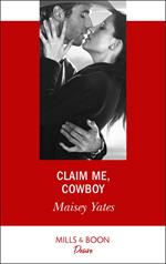 Claim Me, Cowboy (Copper Ridge) (Mills & Boon Desire)