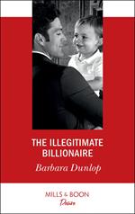 The Illegitimate Billionaire (Billionaires and Babies, Book 96) (Mills & Boon Desire)