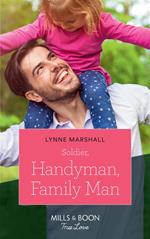 Soldier, Handyman, Family Man (American Heroes, Book 35) (Mills & Boon True Love)