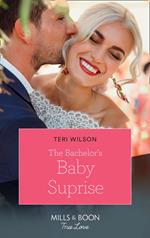 The Bachelor's Baby Surprise (Wilde Hearts, Book 3) (Mills & Boon True Love)