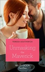 Unmasking The Maverick (Montana Mavericks: The Lonelyhearts Ranch, Book 4) (Mills & Boon True Love)