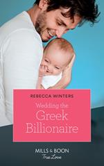 Wedding The Greek Billionaire (Holiday with a Billionaire, Book 3) (Mills & Boon True Love)