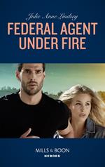 Federal Agent Under Fire (Protectors of Cade County, Book 1) (Mills & Boon Heroes)