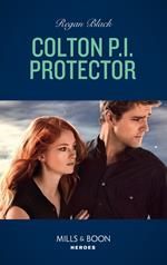 Colton P.i. Protector (The Coltons of Red Ridge, Book 5) (Mills & Boon Heroes)