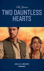 Two Dauntless Hearts (Mission: Six, Book 2) (Mills & Boon Heroes)