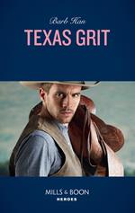 Texas Grit (Crisis: Cattle Barge, Book 3) (Mills & Boon Heroes)