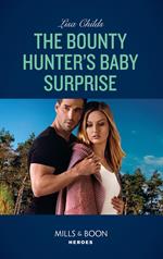 The Bounty Hunter's Baby Surprise (Top Secret Deliveries, Book 8) (Mills & Boon Heroes)