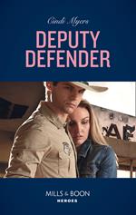 Deputy Defender (Eagle Mountain Murder Mystery, Book 3) (Mills & Boon Heroes)