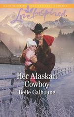 Her Alaskan Cowboy (Alaskan Grooms, Book 7) (Mills & Boon Love Inspired)