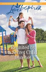 Reunited By A Secret Child (Men of Wildfire, Book 3) (Mills & Boon Love Inspired)