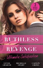 Ruthless Revenge: Ultimate Satisfaction: Bought for the Greek's Revenge / Wedded, Bedded, Betrayed / At the Count's Bidding
