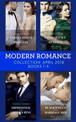 Modern Romance Collection: April 2018 Books 1 – 4: Castiglione's Pregnant Princess / Consequence of His Revenge / Imprisoned by the Greek's Ring / Blackmailed into the Marriage Bed