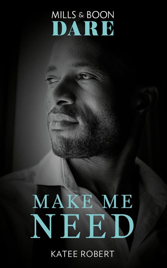 Make Me Need (The Make Me Series, Book 4) (Mills & Boon Dare)