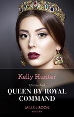 Untouched Queen By Royal Command (Claimed by a King, Book 3) (Mills & Boon Modern)