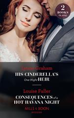 His Cinderella's One-Night Heir / Consequences Of A Hot Havana Night: His Cinderella's One-Night Heir / Consequences of a Hot Havana Night (Mills & Boon Modern)