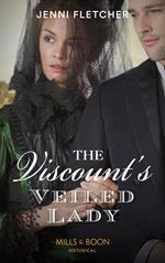 The Viscount’s Veiled Lady (Whitby Weddings, Book 3) (Mills & Boon Historical)