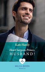 Heart Surgeon, Prince…Husband! (Mills & Boon Medical)