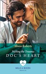 Melting The Trauma Doc's Heart (Mills & Boon Medical)