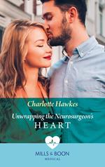 Unwrapping The Neurosurgeon's Heart (Mills & Boon Medical)