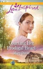 Courting Her Prodigal Heart (Prodigal Daughters, Book 3) (Mills & Boon Love Inspired)