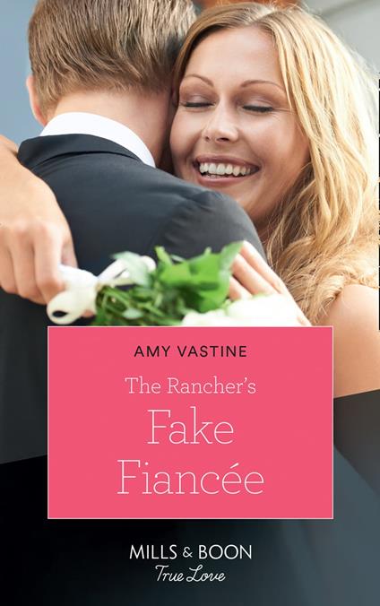 The Rancher's Fake Fiancée (Return of the Blackwell Brothers, Book 4) (Mills & Boon True Love)