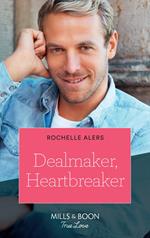 Dealmaker, Heartbreaker (Wickham Falls Weddings, Book 6) (Mills & Boon True Love)