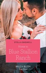 Home To Blue Stallion Ranch (Men of the West, Book 42) (Mills & Boon True Love)