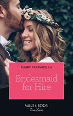 Bridesmaid For Hire (Matchmaking Mamas, Book 27) (Mills & Boon True Love)