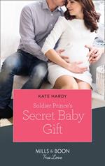 Soldier Prince's Secret Baby Gift (Mills & Boon True Love) (A Crown by Christmas, Book 2)